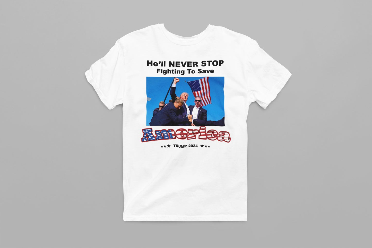 He'll Never Stop Fighting to Save America Trump 2024 Men's Shirt